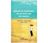 Quand on embrasse, on ne met pas les mains Recueil de chroniques - "From USA" - Isabelle Rigolo - L'harmattan - broché - Roman