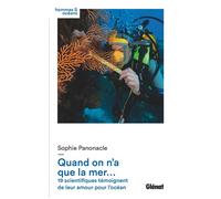 Quand on n'a que la mer... 19 scientifiques témoignent de leur amour pour l'océan - Sophie Panonacle - Glénat - broché - Témoignage
