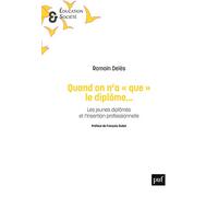 Quand on n'a « que » le diplôme...: Les jeunes diplômés et l'insertion professionnelle