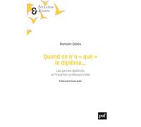 Quand on n'a « que » le diplôme...: Les jeunes diplômés et l'insertion professionnelle