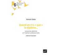 Quand on n'a « que » le diplôme...: Les jeunes diplômés et l'insertion professionnelle
