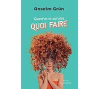 Quand On Ne Sait Plus Quoi Faire - Suggestions Spirituelles Pour Un Nouveau Départ