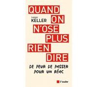 Quand on n'ose plus rien dire - De peur de passer pour un ré Thierry Keller (Auteur)
