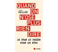 Quand on n'ose plus rien dire - De peur de passer pour un ré - Thierry Keller - L'aube Eds De - broché - Essai