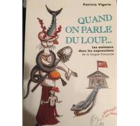 Quand on parle du loup..: Les animaux dans les expressions de la langue française