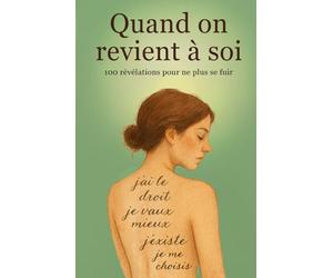 Quand on revient à soi : 100 révélations pour ne plus se fuir: J'ai le droit, je vaux mieux, j'existe, je me choisis