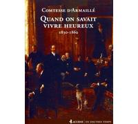 Quand on savait vivre heureux 1830-1860. - Comtesse d' Armaillé - Lacurne - broché - Essai