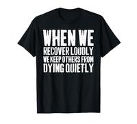 Quand on se rétablit bruyamment, sobriété, sobriété, sobriété, addiction, guérison T-Shirt