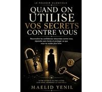 Quand on utilise vos secrets contre vous: Reconnaître les confidences retournées contre vous, répondre sans honte et protéger ce que vous ne voulez plus livrer
