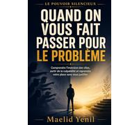 Quand on vous fait passer pour le problème: Reconnaître les retournements de situation, répondre sans vous justifier et reprendre confiance en votre perception