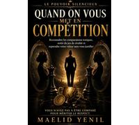 Quand on vous met en compétition: Reconnaître les comparaisons toxiques, sortir du jeu de rivalité et reprendre votre valeur sans vous justifier