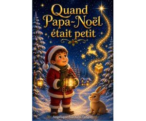 Quand Papa-Noël était petit ! Conte de Noël pour enfants pour découvrir le premier Noël de l'Histoire !