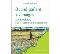 Quand parlent les images - Les paraboles dans l'évangile de Matthieu Rohmer Celine (Auteur)