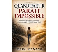 Quand PARTIR paraît impossible: Dépendance affective, peur, contraintes : retrouver vos appuis et choisir la suite en sécurité