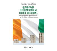 Quand payer ses impôts - devient un acte d'incivisme... Conséquence de la démocrature : cas du régime politique ivoirien - Ferdinand Sankos Yedoh - Le Lys Bleu - broché - Etude