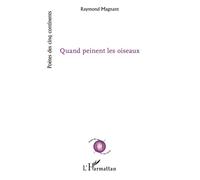 Quand peinent les oiseaux - Raymond Magnant - L'harmattan - broché - Poésie