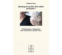 Quand peut-on dire d'un enfant qu'il parle ? Prélinguistique et linguistique dans la période des premiers mots - Guillaume Roux - Lambert-Lucas - broché - Etude