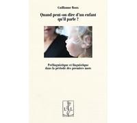 Quand Peut-On Dire D'un Enfant Qu'il Parle ? - Prélinguistique Et Linguistique Dans La Période Des Premiers Mots