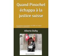 Quand Pinochet échappa à la justice suisse: Chronique de la tentative d’extradition de 1998: ses enjeux politiques et judiciaires