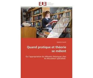 Quand pratique et théorie se mêlent Ou l'appropriation de référents théoriques chez les éducateurs spécialisés - Gyslaine Jouvet - Universitaires Europeennes - broché - Essai