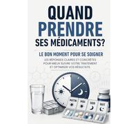 QUAND PRENDRE SES MÉDICAMENTS ?: Le bon moment pour se soigner