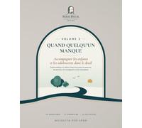 Quand quelqu’un manque: Accompagner les enfants et les adolescents dans le deuil - Guide pratique et cahier d’exercices pour les parents, les proches, les enseignants et les éducateurs