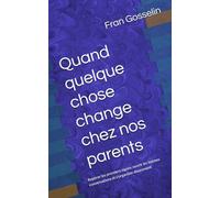 Quand quelque chose change chez nos parents: Repérer les premiers signes, ouvrir les bonnes conversations et s’organiser doucement