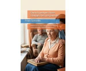 Quand quelque chose change chez nos parents: Repérer les premiers signes, ouvrir les bonnes conversations et s’organiser doucement