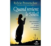 Quand revient le Söleil - Récit initiatique qui éclairera les âmes et réchauffera les coeurs - Sylvie Provencher - Dauphin Blanc - broché - Récit