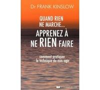 Quand rien ne marche, apprenez à ne rien faire Frank J. Kinslow (Auteur), Anne Clarisson (Traduction)