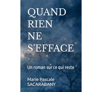 Quand rien ne s'efface: Un roman sur ce qui reste