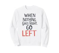 Quand Rien ne va à Droite, à Gauche, Jeu de Mots Amusant et inspirant Sweatshirt