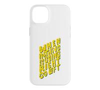 Quand Rien ne va Bien, Allez à Gauche, drôle de Dicton Coque pour iPhone 14 Plus