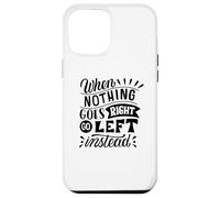 Quand Rien ne va Bien, Allez à Gauche plutôt qu'à la Place d'un état d'esprit Positif Coque pour iPhone 12 Pro Max