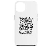 Quand Rien ne va Bien, Allez à Gauche plutôt qu'à la Place d'un état d'esprit Positif Coque pour iPhone 13