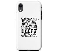 Quand Rien ne va Bien, Allez à Gauche plutôt qu'à la Place d'un état d'esprit Positif Coque pour iPhone XR
