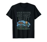 Quand rien ne va vers la droite, la flèche va vers la gauche T-Shirt