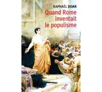 Quand rome inventait le populisme - Raphaël Doan - Cerf - broché - Essai