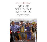 Quand s'élèvent nos voix Des Andes à l'Amazonie, une odyssée en terre indienne - Sylvie Brieu - Albin Michel - broché - Essai
