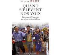 Quand s'élèvent nos voix: Des Andes à l'Amazonie, une odyssée en terre indienne