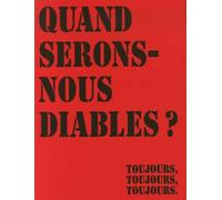 Quand serons-nous diables ?: Toujours, toujours, toujours.