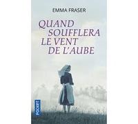 Quand soufflera le vent de l'aube Fraser Emma (Auteur), Abel Gerschenfeld (Traduction), Dominique Haas (Traduction), Odile Demange (Traduction)