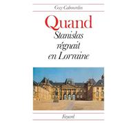 Quand Stanislas régnait en Lorraine