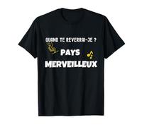 Quand te reverrai-je ? Pays merveilleux... T-Shirt
