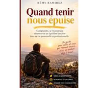 Quand tenir nous épuise: Comprendre le mal-être professionnel et le burn-out, sortir de la culpabilité et retrouver sa capacité de choisir