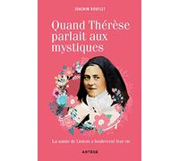 Quand Thérèse parlait aux mystiques: La sainte de Lisieux a bouleversé leur vie