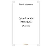 Quand tombe le masque - Emeric Moussavou - Edilivre-Aparis - broché - Nouvelles