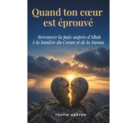 Quand ton cœur est éprouvé: Retrouver la paix auprès d'Allah