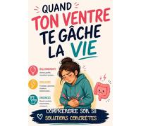 Quand ton ventre te gâches la vie: Comprendre son SII et solutions concrètes | Mieux vivre avec le syndrome de l'intestin irritable