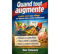 Quand tout augmente: Le guide concret pour alléger ses dépenses sans se priver inutilement